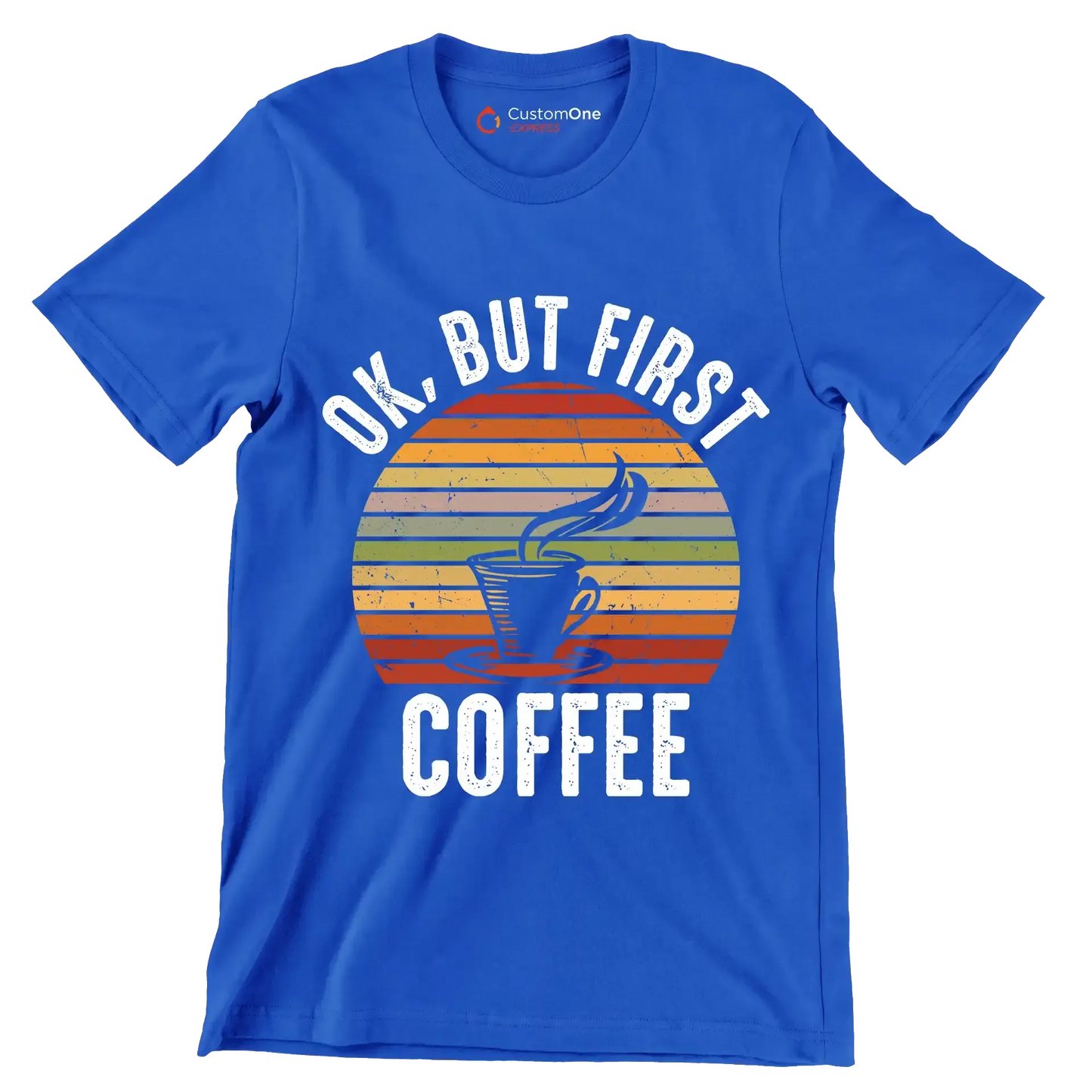 OK, BUT FIRST COFFEE - Coffee Themed T-Shirt-Blue-S-Custom One Express