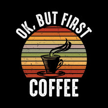 OK, BUT FIRST COFFEE - Coffee Themed T-Shirt-Black-S-Custom One Express