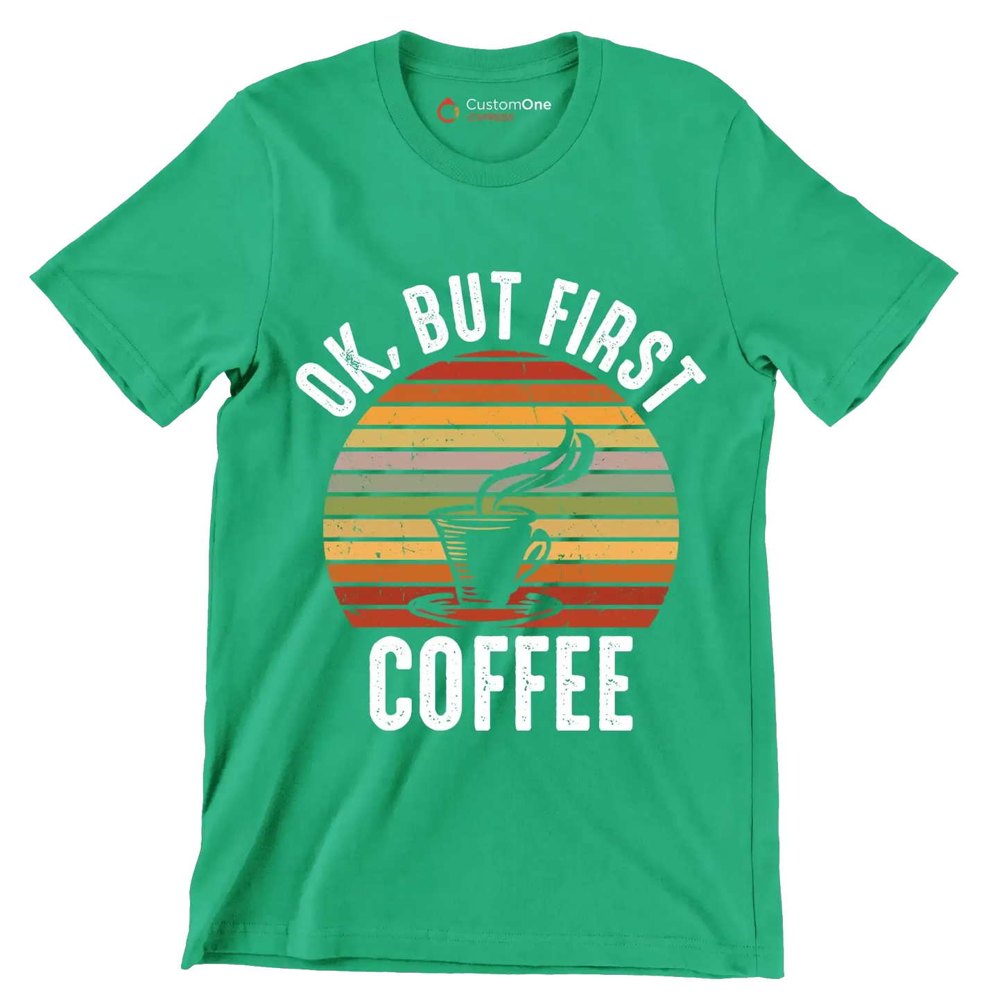 OK, BUT FIRST COFFEE - Coffee Themed T-Shirt-Green-S-Custom One Express