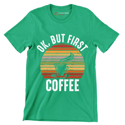 OK, BUT FIRST COFFEE - Coffee Themed T-Shirt-Green-S-Custom One Express