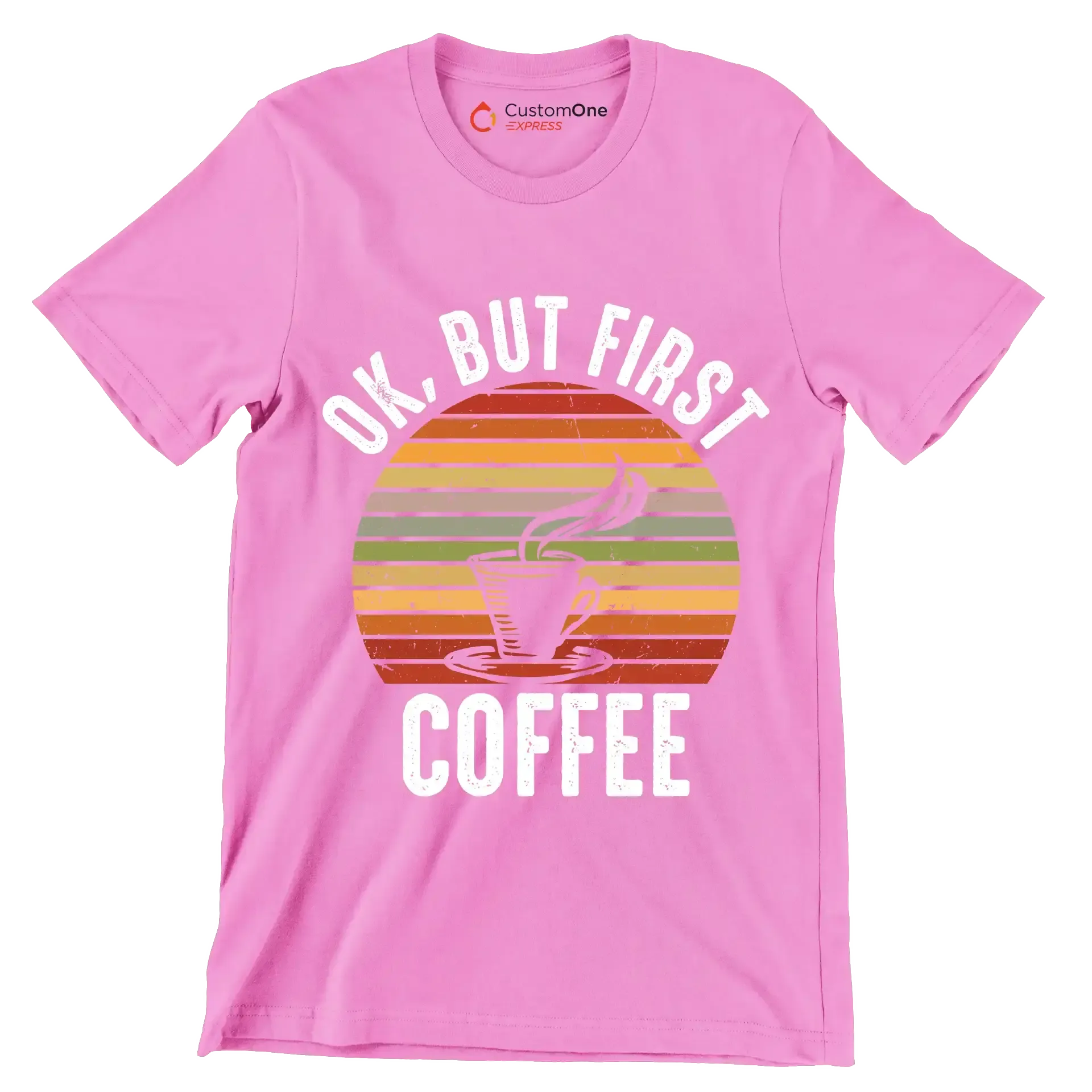 OK, BUT FIRST COFFEE - Coffee Themed T-Shirt-Pink-S-Custom One Express