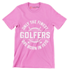 ONLY THE FINEST GOLFERS ARE BORN IN 1970 - Golf Themed T-Shirt-Pink-S-Custom One Express