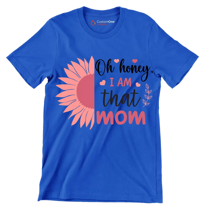 Oh Honey, I Am That Mom - Mother’s Day T-Shirt-Blue-S-Custom One Express