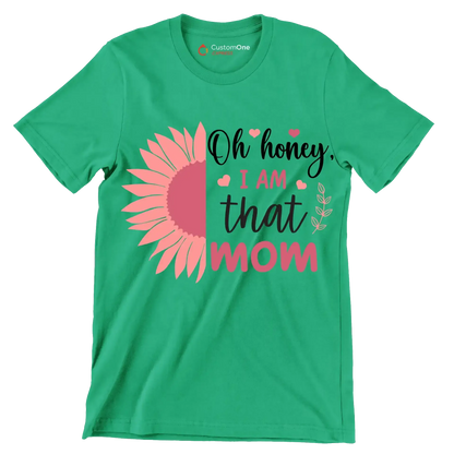 Oh Honey, I Am That Mom - Mother’s Day T-Shirt-Green-S-Custom One Express