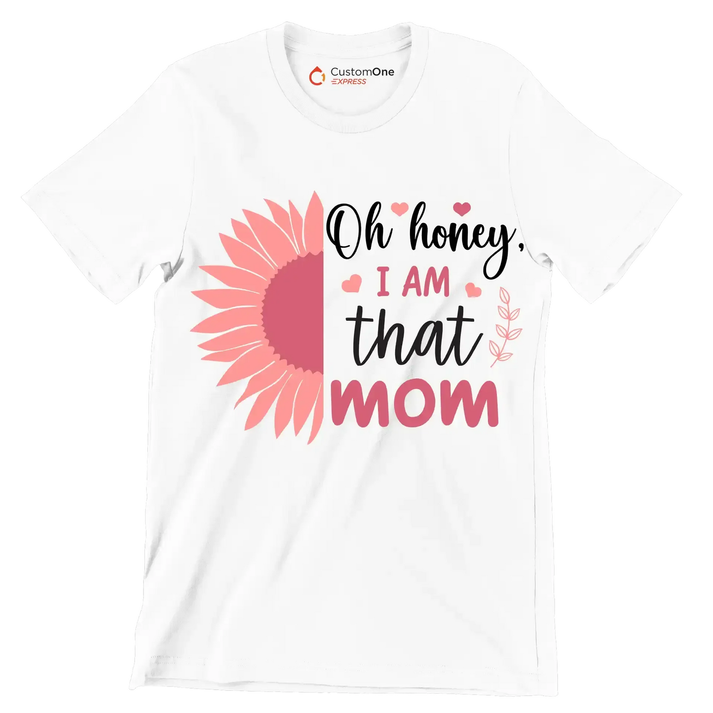 Oh Honey, I Am That Mom - Mother’s Day T-Shirt-White-S-Custom One Express