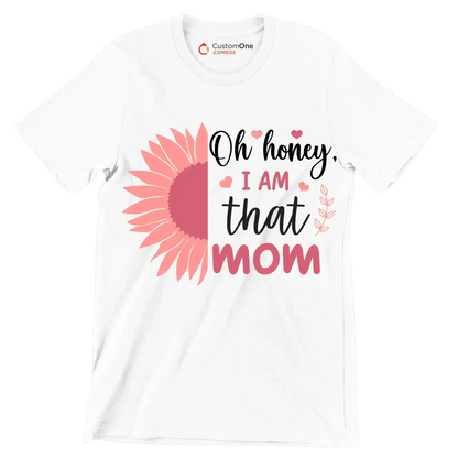 Oh Honey, I Am That Mom - Mother’s Day T-Shirt-White-S-Custom One Express