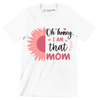 Oh Honey, I Am That Mom - Mother’s Day T-Shirt-White-S-Custom One Express