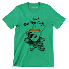 Okay But First Coffee - Coffee Themed T-Shirt-Green-S-Custom One Express