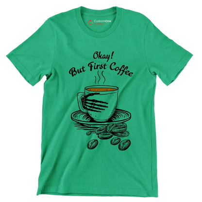 Okay But First Coffee - Coffee Themed T-Shirt-Green-S-Custom One Express