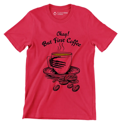 Okay But First Coffee - Coffee Themed T-Shirt-Red-S-Custom One Express