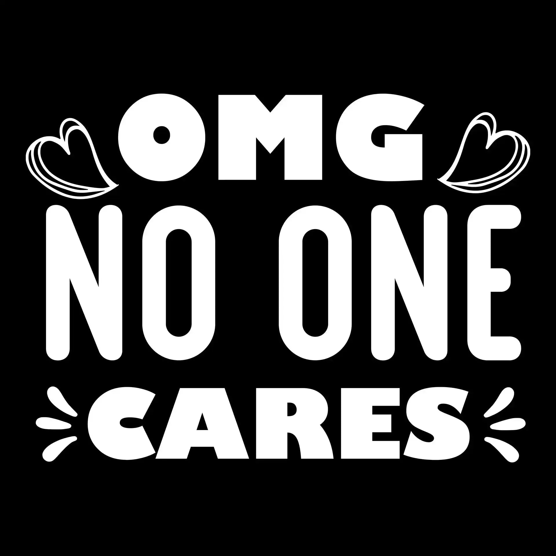Omg no one cares - Sarcasm Themed T-Shirt-Black-S-Custom One Express