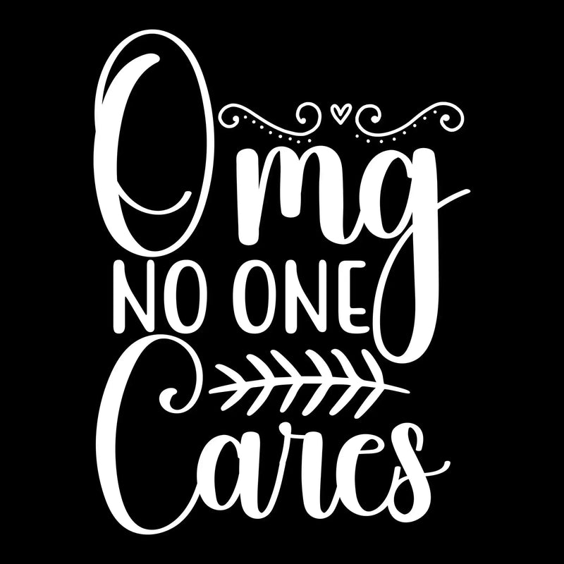 Omg no one cares - Sarcasm Themed T-Shirt-Black-S-Custom One Express