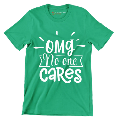 Omg no one cares - Sarcasm Themed T-Shirt-Green-S-Custom One Express