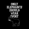 Only Elephant should wear Ivory - Vegan Themed T-Shirt-Black-S-Custom One Express