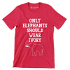 Only Elephant should wear Ivory - Vegan Themed T-Shirt-Red-S-Custom One Express