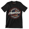 PROUD TO BE AMERICAN VETERAN - Veterans Themed T-Shirt-Black-S-Custom One Express