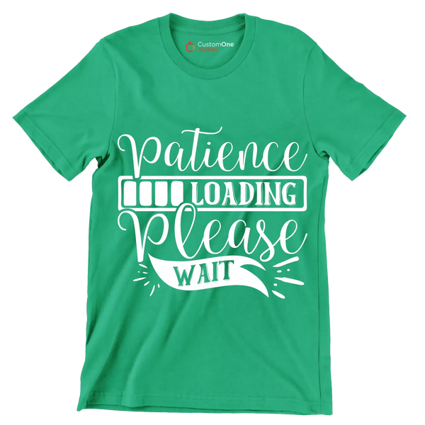Patience loading please wait - Sarcasm Themed T-Shirt - Custom One Express