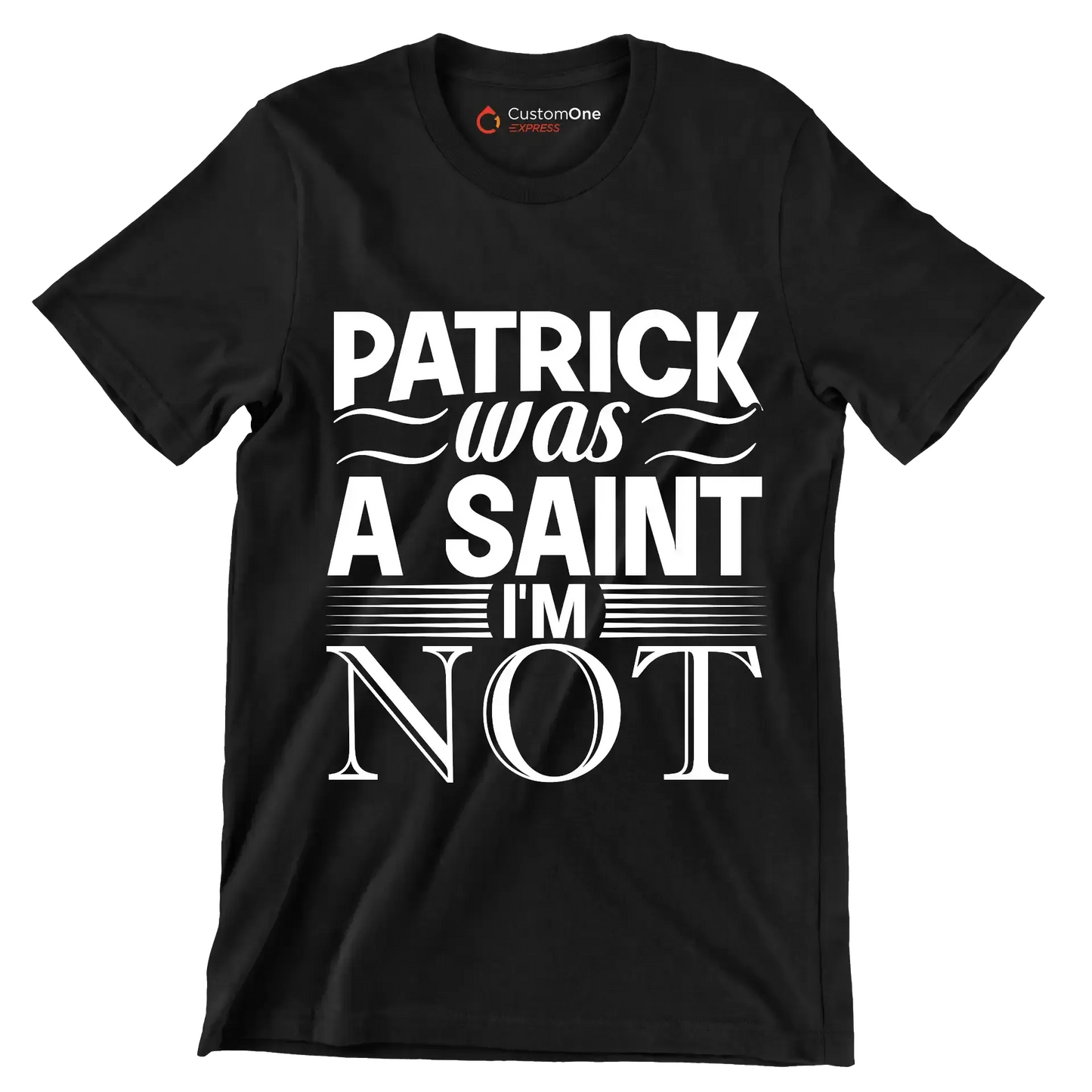 Patrick was a saint I'm not - St. Patrick's Day T-Shirt-Black-S-Custom One Express