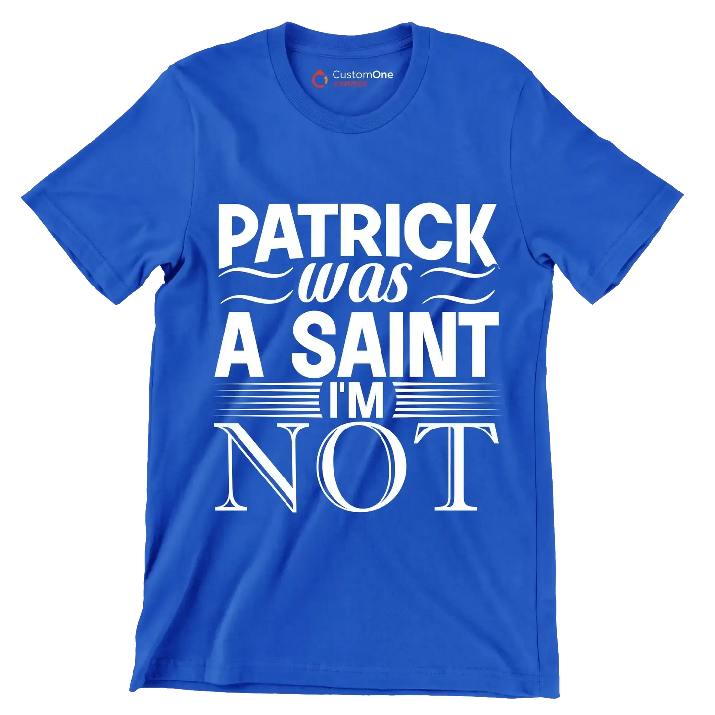 Patrick was a saint I'm not - St. Patrick's Day T-Shirt-Blue-S-Custom One Express
