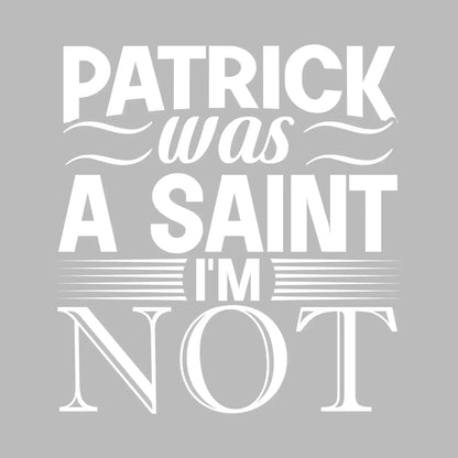 Patrick was a saint I'm not - St. Patrick's Day T-Shirt-Black-S-Custom One Express