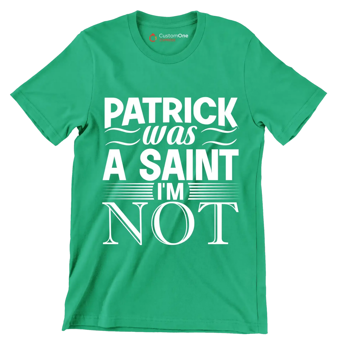 Patrick was a saint I'm not - St. Patrick's Day T-Shirt-Green-S-Custom One Express