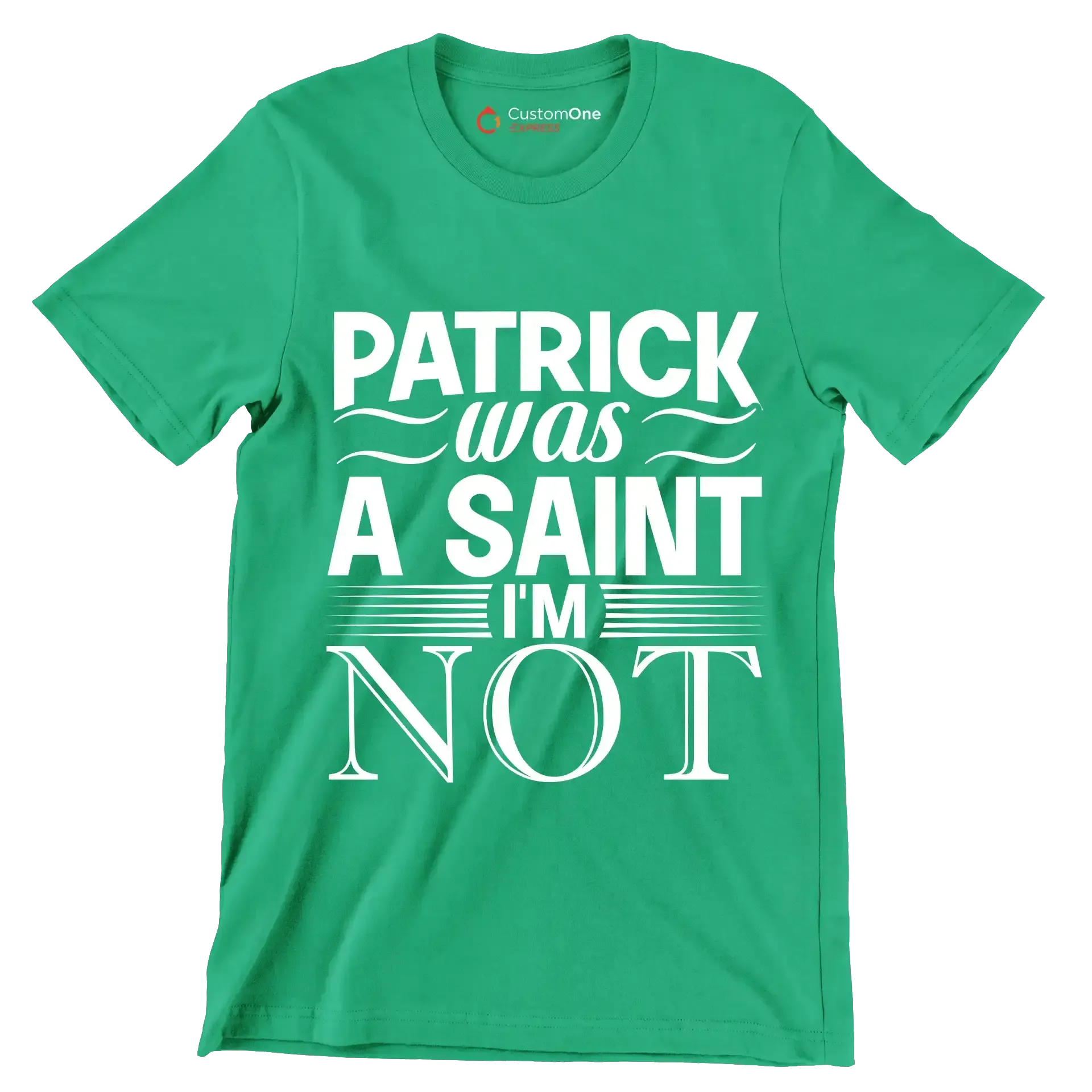 Patrick was a saint I'm not - St. Patrick's Day T-Shirt-Green-S-Custom One Express