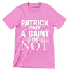 Patrick was a saint I'm not - St. Patrick's Day T-Shirt-Pink-S-Custom One Express