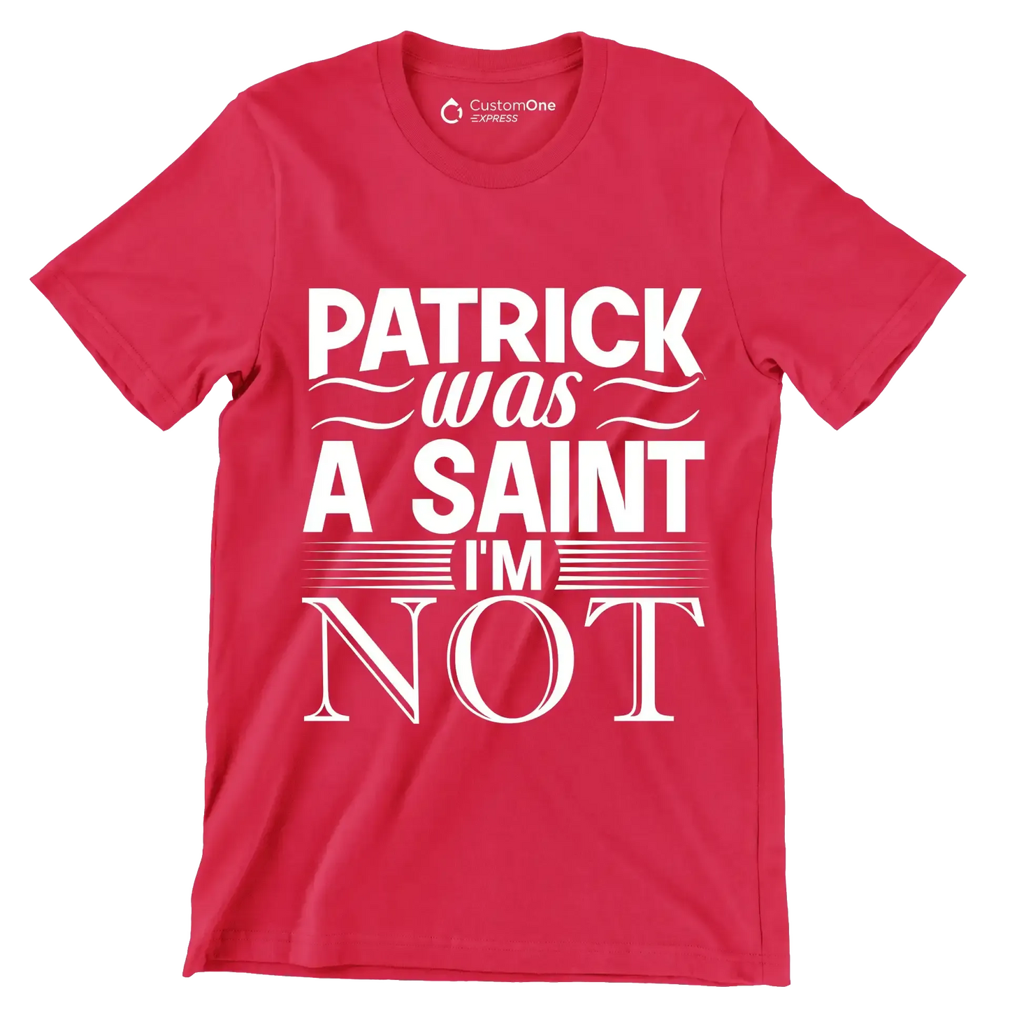 Patrick was a saint I'm not - St. Patrick's Day T-Shirt-Red-S-Custom One Express