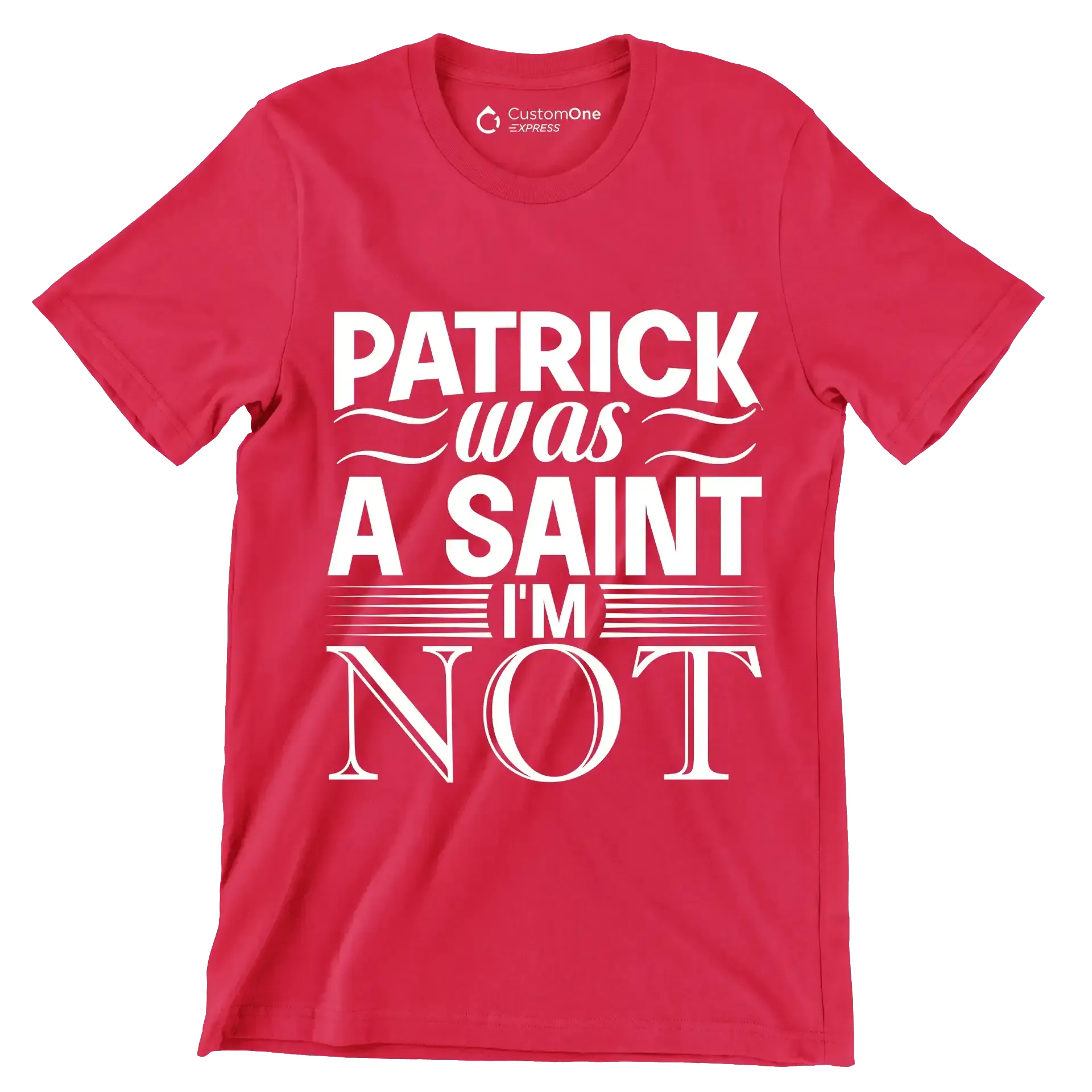 Patrick was a saint I'm not - St. Patrick's Day T-Shirt-Red-S-Custom One Express