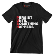 Persist Until Something Happens - Motivational Themed T-Shirt-Black-S-Custom One Express