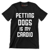 Petting dogs is my cardio - Dog Themed T-Shirt-Black-S-Custom One Express