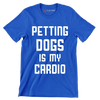 Petting dogs is my cardio - Dog Themed T-Shirt-Blue-S-Custom One Express