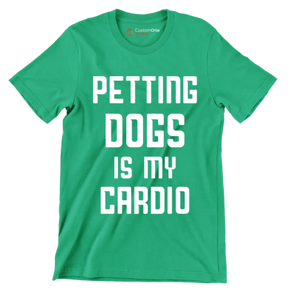 Petting dogs is my cardio - Dog Themed T-Shirt-Green-S-Custom One Express