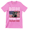 My Duty Is To Serve Our Country My Duty Is To Support Him Proud Military Mom - Veterans Themed T-Shirt