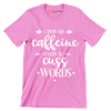 I run on caffeine chaos and cuss words - Sarcasm Themed T-Shirt