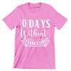 O days without sarcasm - Sarcasm Themed T-Shirt