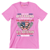 She Is My Best Friend My Shoulder To Lean On The One I Can Count On The Love Of My Life My Everything She Is A U.S. Veteran And I Am Proud To Be Her Husband - Veterans Themed T-Shirt