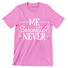 Me Sarcastic Never - Sarcasm Themed T-Shirt