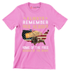 Always Remember Our Heroes Home Of The Free Because Of The Brave - Veterans Themed T-Shirt