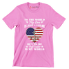 To The World My Son Is Just A Sailor But To Me That Sailor Is My World - Veterans Themed T-Shirt