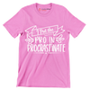 I put the pro in procrastinate - Sarcasm Themed T-Shirt