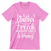 I'm not a control freak but you're doing it wrong - Sarcasm Themed T-Shirt