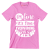 I'm fine it's fine everything is fine - Sarcasm Themed T-Shirt