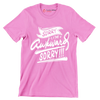 Sorry I'm awkward sorry - Sarcasm Themed T-Shirt