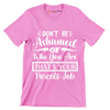 Don't be ashamed of who you are that's your parents job - Sarcasm Themed T-Shirt