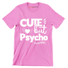 Cute but psycho - Sarcasm Themed T-Shirt