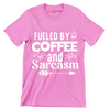 Fueled by coffee and sarcasm - Sarcasm Themed T-Shirt