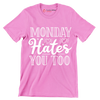 Monday hates you too - Sarcasm Themed T-Shirt