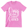 Omg no one cares - Sarcasm Themed T-Shirt