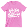 Hold on let me overthinking this - Sarcasm Themed T-Shirt